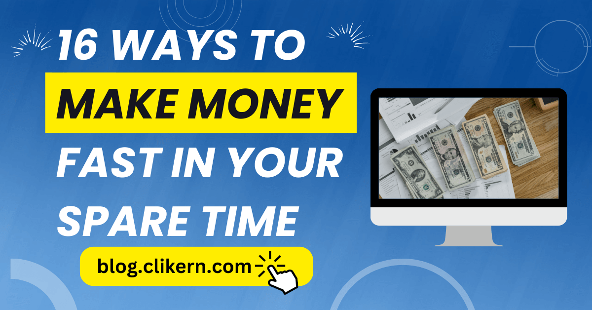 16 Ways To Make Money Fast In Your Spare Time | Clikern